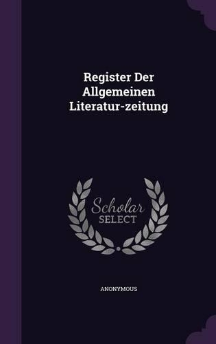 Register Der Allgemeinen Literatur-zeitung
