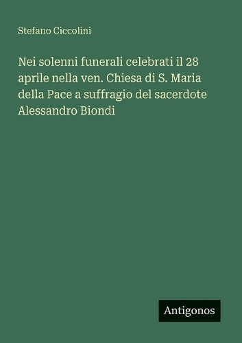 Nei solenni funerali celebrati il 28 aprile nella ven. Chiesa di S. Maria della Pace a suffragio del sacerdote Alessandro Biondi