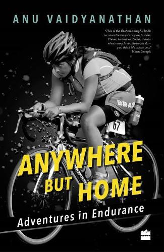 Anywhere But Home: Adventures In Endurance