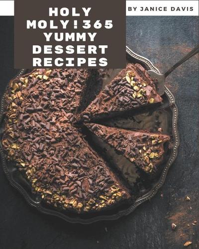 Holy Moly! 365 Yummy Dessert Recipes