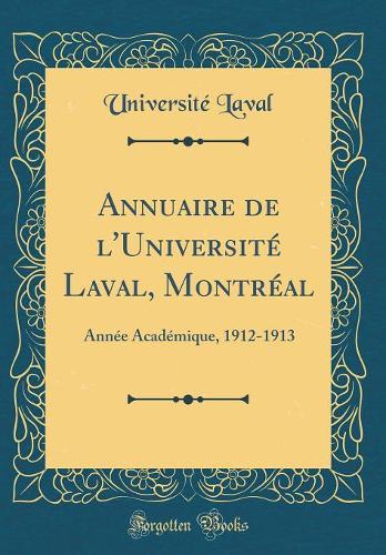 Annuaire de l'Université Laval, Montréal: Année Académique, 1912-1913 (Classic Reprint)