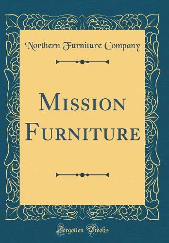 Mission Furniture (Classic Reprint)