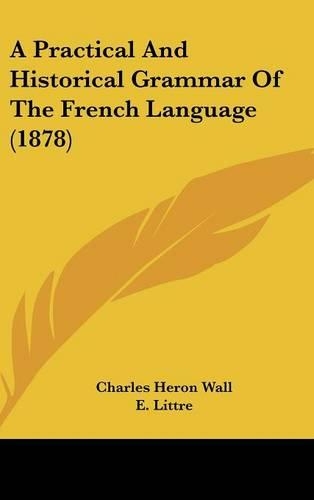 A Practical And Historical Grammar Of The French Language (1878)