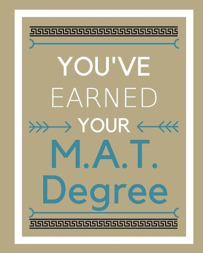 You've earned your M.A.T. Degree