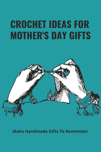 Crochet Ideas For Mother's Day Gifts