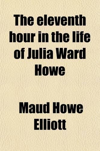 The Eleventh Hour in the Life of Julia Ward Howe