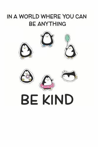 In a World Where You Can be Anything Be Kind