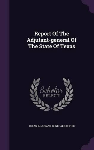 Report Of The Adjutant-general Of The State Of Texas