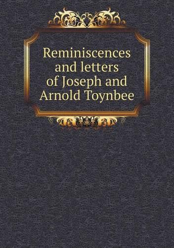 Reminiscences and letters of Joseph and Arnold Toynbee