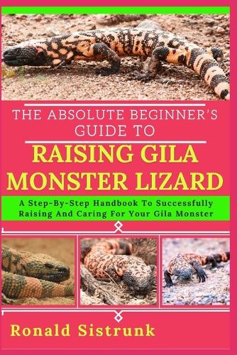 The Absolute Beginner's Guide to Raising Gila Monster Lizard