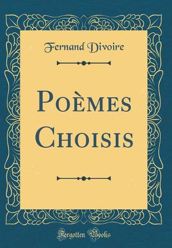 Poèmes Choisis (Classic Reprint)