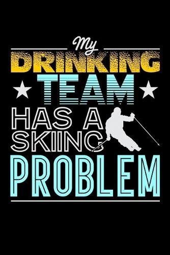 My Drinking Team Has A Skiing Problem