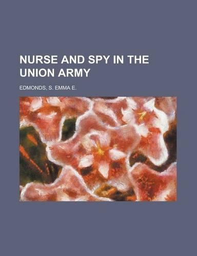 Nurse and Spy in the Union Army