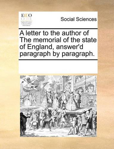 A Letter to the Author of the Memorial of the State of England, Answer'd Paragraph by Paragraph.