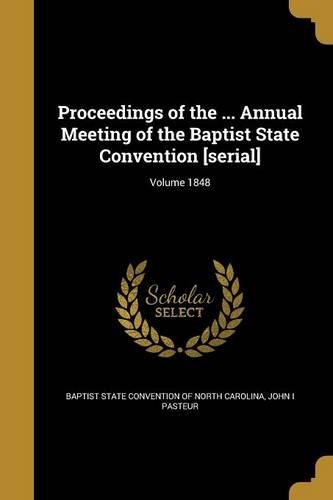 Proceedings of the ... Annual Meeting of the Baptist State Convention [serial]; Volume 1848