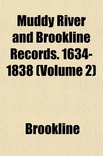 Muddy River and Brookline Records. 1634-1838 (Volume 2)