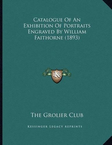 Catalogue Of An Exhibition Of Portraits Engraved By William Faithorne (1893)