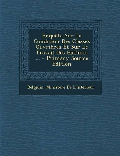 Enquete Sur La Condition Des Classes Ouvrieres Et Sur Le Travail Des Enfants ...