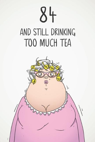 84 & Still Drinking Too Much Tea