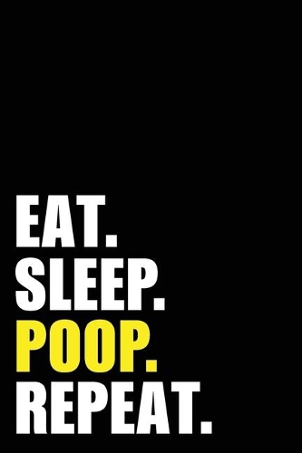 Eat Sleep Poop Repeat