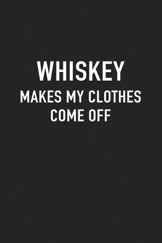 Whiskey Makes My Clothes Come Off