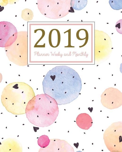 2019 Planner Weekly and Monthly: A Year - 365 Daily - 52 Week Journal Planner and Notebook, Daily Weekly and Monthly Calendar, Agenda Schedule Organizer, Appointment Notebook, Acade