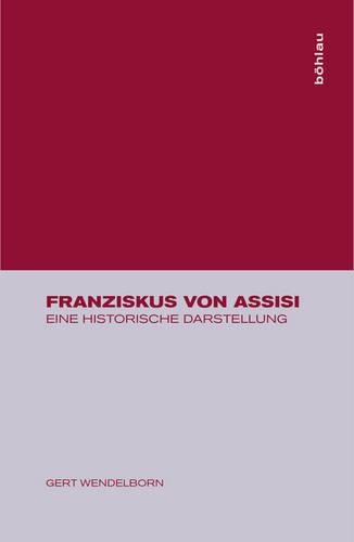 Franziskus Von Assisi: Eine Historische Darstellung
