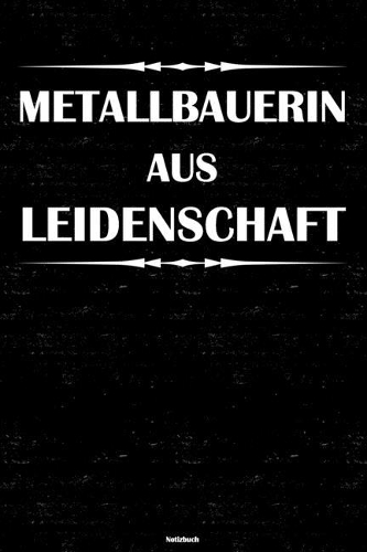 Metallbauerin aus Leidenschaft Notizbuch