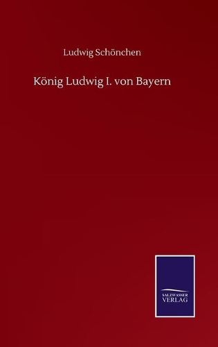 König Ludwig I. von Bayern