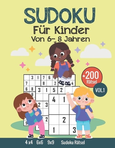 Sudoku für Kinder Von 6-8 Jahren: 200 Sudokus für Kinder von 6-8 Jahren, Mit Anleitungen und Lösungen, 4x4-6x6-9x9, Merkfähigkeit und logisches Denken verbessern Großdruck, Vol.1
