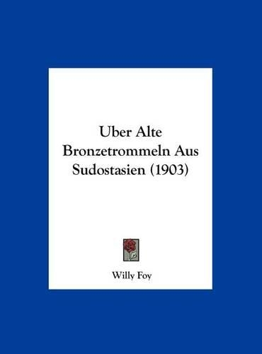 Uber Alte Bronzetrommeln Aus Sudostasien (1903)