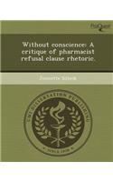 Without Conscience: A Critique of Pharmacist Refusal Clause Rhetoric