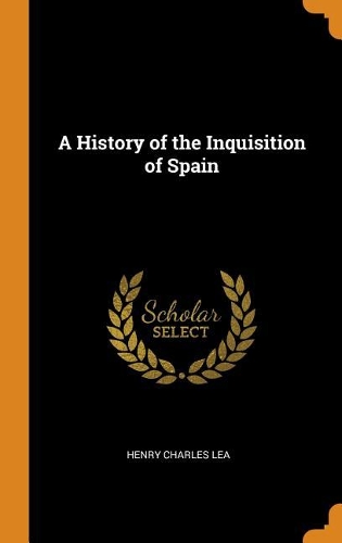 A History of the Inquisition of Spain