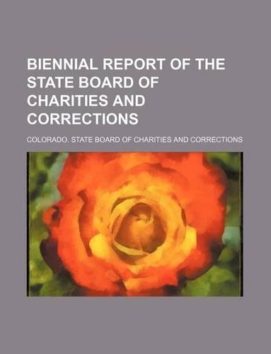 Biennial Report of the State Board of Charities and Corrections