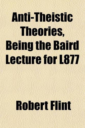 Anti-Theistic Theories, Being the Baird Lecture for L877
