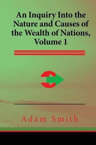 An Inquiry Into the Nature and Causes of the Wealth of Nations