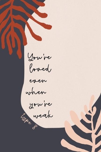 You're Loved Even When You're Weak