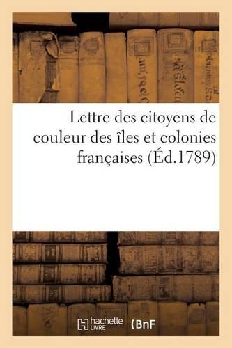 Lettre Des Citoyens de Couleur Des Îles Et Colonies Françaises À MM. Les Membres Du Comité