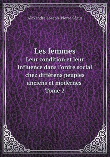 Les femmes Leur condition et leur influence dans l'ordre social chez différens peuples anciens et modernes Tome 2