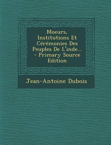 Moeurs, Institutions Et Ceremonies Des Peuples de L'Inde... - Primary Source Edition