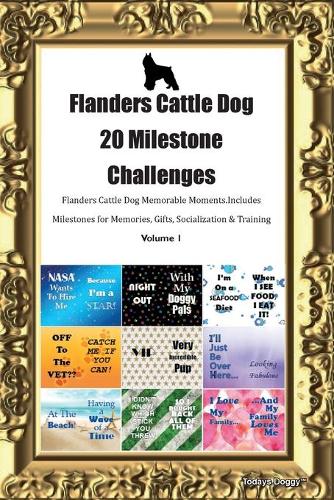 Flanders Cattle Dog 20 Milestone Challenges Flanders Cattle Dog Memorable Moments.Includes Milestones for Memories, Gifts, Socialization & Training Volume 1