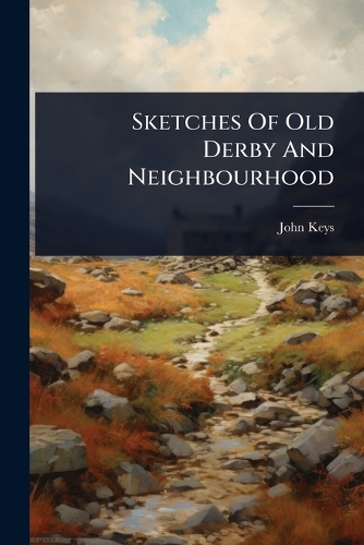 Sketches Of Old Derby And Neighbourhood