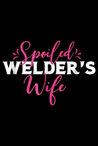 Spoiled Welder's