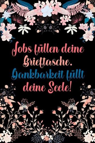 Jobs füllen deine Brieftasche Dankbarkeit füllt deine Seele