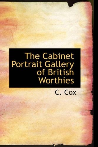 The Cabinet Portrait Gallery of British Worthies