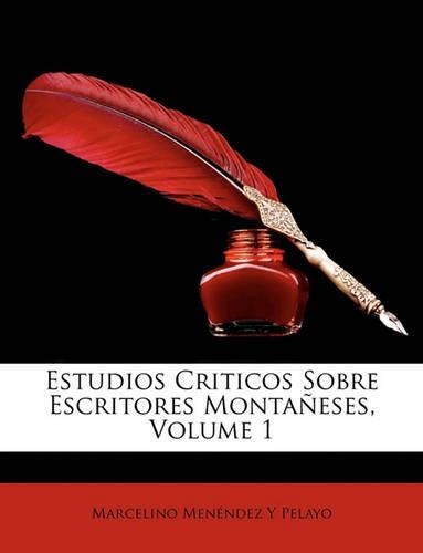 Estudios Criticos Sobre Escritores Montaeses, Volume 1