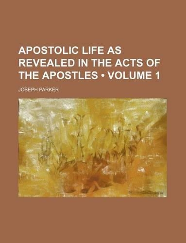 Apostolic Life as Revealed in the Acts of the Apostles (Volume 1)
