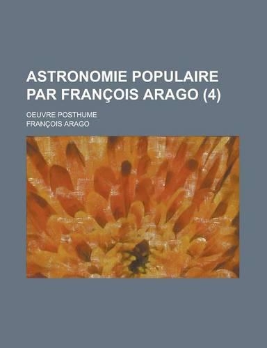 Astronomie Populaire Par Francois Arago; Oeuvre Posthume (4)