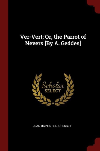 Ver-Vert; Or, the Parrot of Nevers [by A. Geddes]