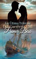 La Última Travesía Del Guerrero Y Mi Primer Beso